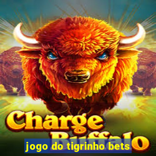 jogo do tigrinho bets